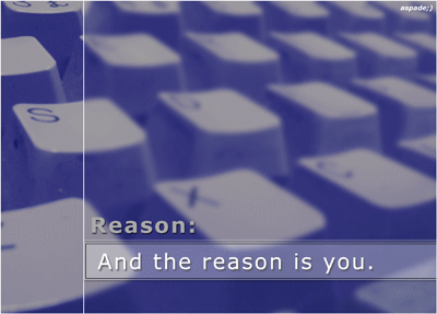 And the reason is you.